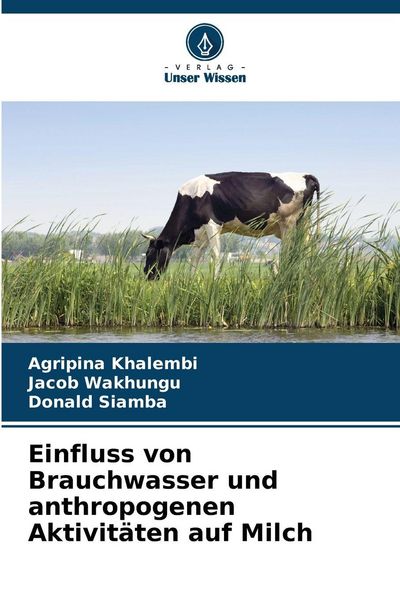 Einfluss von Brauchwasser und anthropogenen Aktivitäten auf Milch, Taschenbuch von Agripina Khalembi , Jacob Wakhungu , Donald Siamba, Verlag Unser