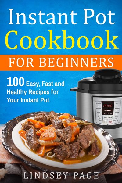Produktbild: Instant Pot Cookbook for Beginners: 100 Easy, Fast and Healthy Recipes for Your Instant Pot