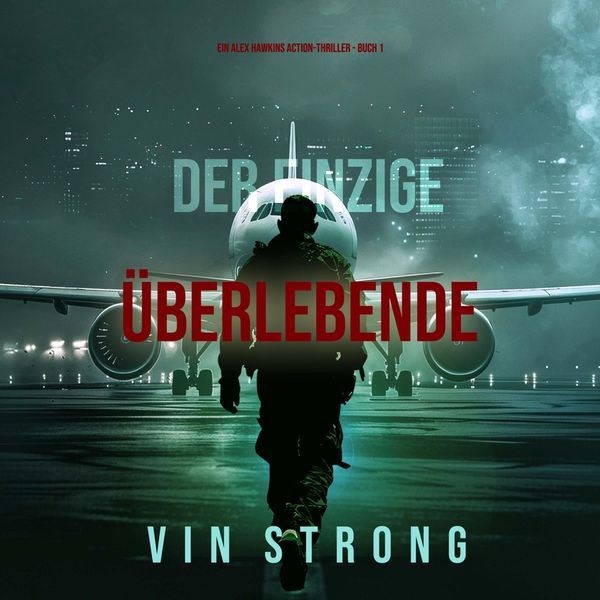 Produktbild: Der Einzige &Uuml;berlebende (Ein Alex Hawkins Action-Thriller - Buch 1)
