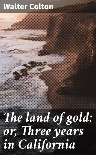 Produktbild: The land of gold; or, Three years in California