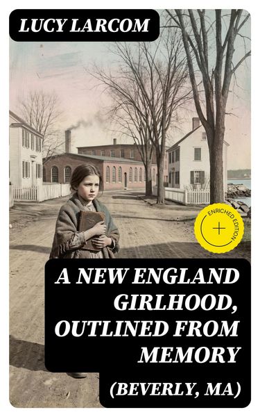 Produktbild: A New England Girlhood, Outlined from Memory (Beverly, MA)