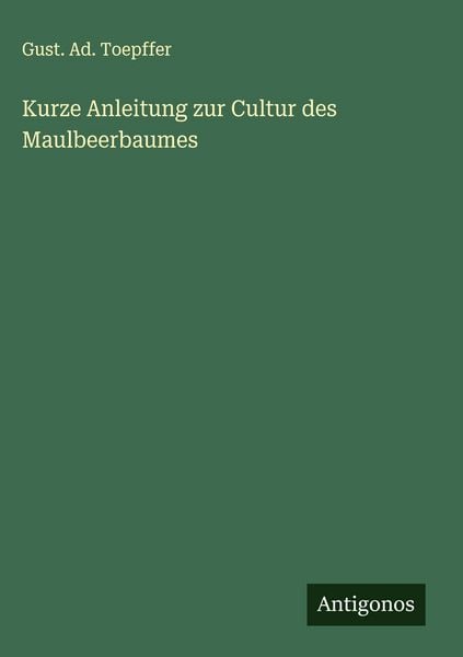 Produktbild: Kurze Anleitung zur Cultur des Maulbeerbaumes