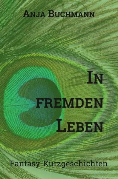 In fremden Leben, Taschenbuch von Anja Buchmann, Epubli, 9783741845826