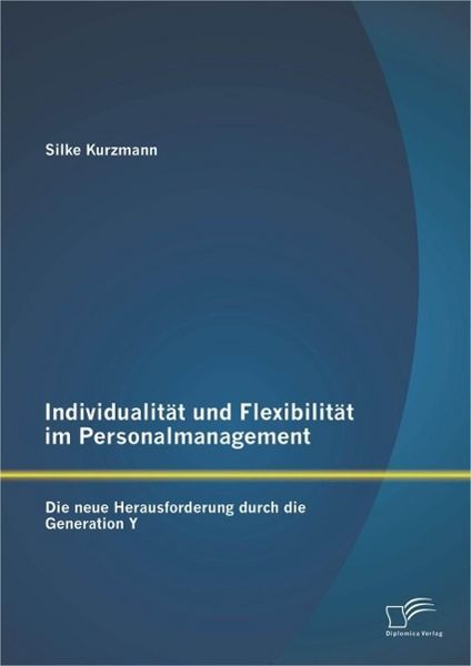 Produktbild: Individualit&auml;t und Flexibilit&auml;t im Personalmanagement: Die neue Herausforderung durch die Generation Y