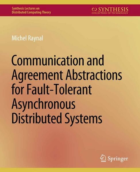 Produktbild: Communication and Agreement Abstractions for Fault-Tolerant Asynchronous Distributed Systems