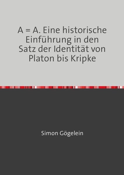 Produktbild: A = A. Eine historische Einf&uuml;hrung in den Satz der Identit&auml;t von Platon bis Kripke