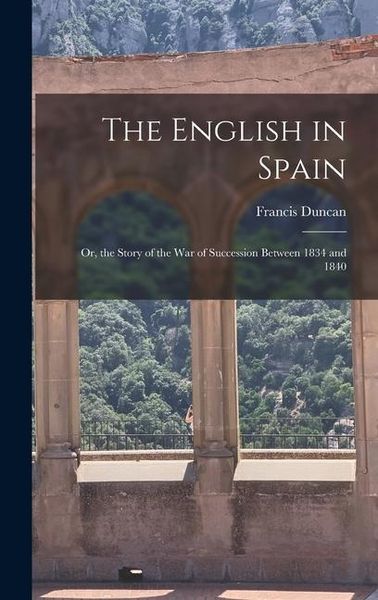 Produktbild: The English in Spain: Or, the Story of the War of Succession Between 1834 and 1840