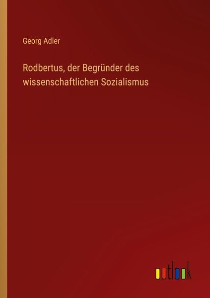 Produktbild: Rodbertus, der Begr&uuml;nder des wissenschaftlichen Sozialismus