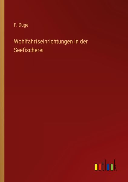 Wohlfahrtseinrichtungen in der Seefischerei, Taschenbuch von F. Duge, Outlook, 9783368246709