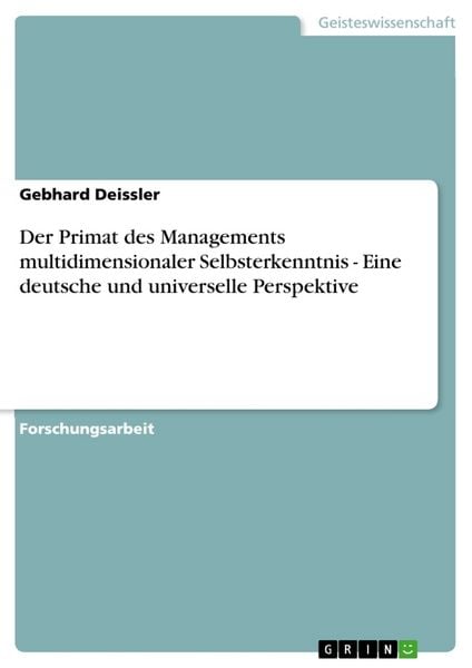 Der Primat des Managements multidimensionaler Selbsterkenntnis - Eine deutsche und universelle Perspektive, Taschenbuch von Gebhard Deissler, GRIN,