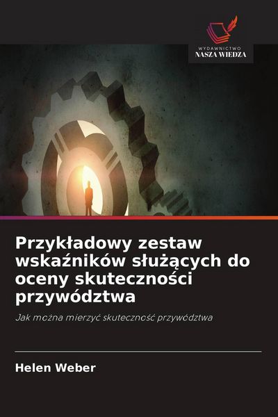 Produktbild: Przyk&iquest;adowy zestaw wska&iquest;nik&oacute;w s&iquest;u&iquest;&iquest;cych do oceny skuteczno&iquest;ci przyw&oacute;dztwa