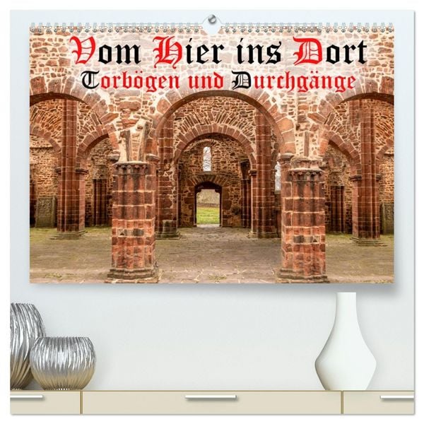 Produktbild: Vom Hier ins Dort - Torb&ouml;gen und Durchg&auml;nge (hochwertiger Premium Wandkalender 2026 DIN A2 quer), Kunstdruck in Hochglanz