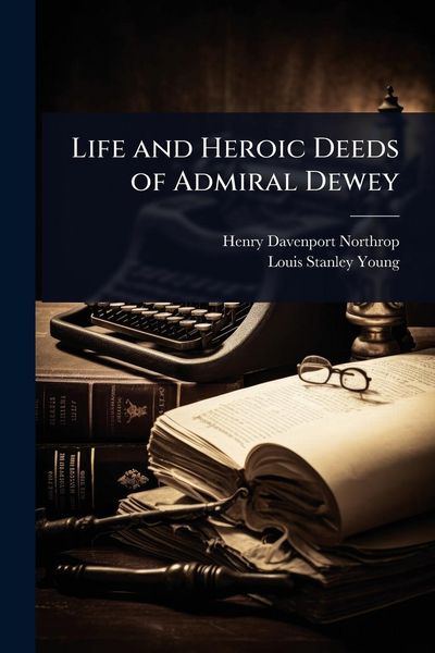 Produktbild: Life and Heroic Deeds of Admiral Dewey