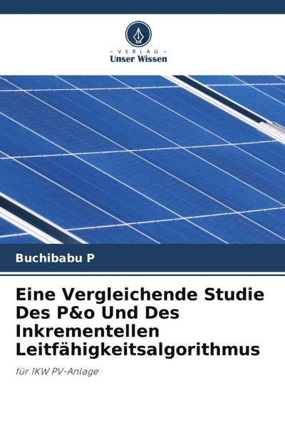 Eine Vergleichende Studie Des P&o Und Des Inkrementellen Leitfähigkeitsalgorithmus, Taschenbuch von Buchibabu P., Verlag Unser Wissen, 9786206224143