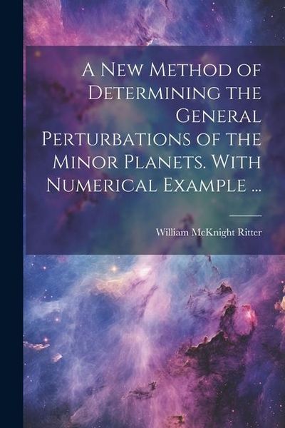 Produktbild: A new Method of Determining the General Perturbations of the Minor Planets. With Numerical Example ...