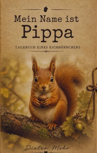 Produktbild: Mein Name ist Pippa - Tagebuch eines Eichh&ouml;rnchens