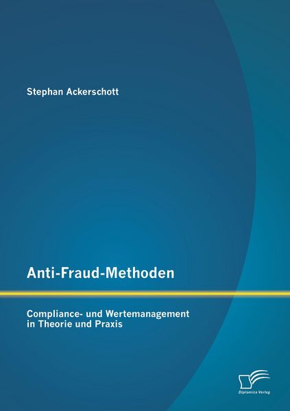 Produktbild: Anti-Fraud-Methoden: Compliance- und Wertemanagement in Theorie und Praxis