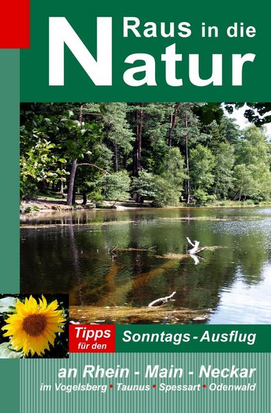 Produktbild: Raus in die Natur - Tipps f&uuml;r den Sonntags-Ausflug an Rhein - Main - Neckar, im Vogelsberg - Taunus - Spessart - Odenwald