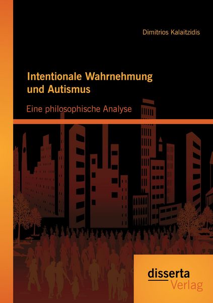 Intentionale Wahrnehmung und Autismus: Eine philosophische Analyse, Taschenbuch von Dimitrios Kalaitzidis, Disserta Verlag, 9783954257744