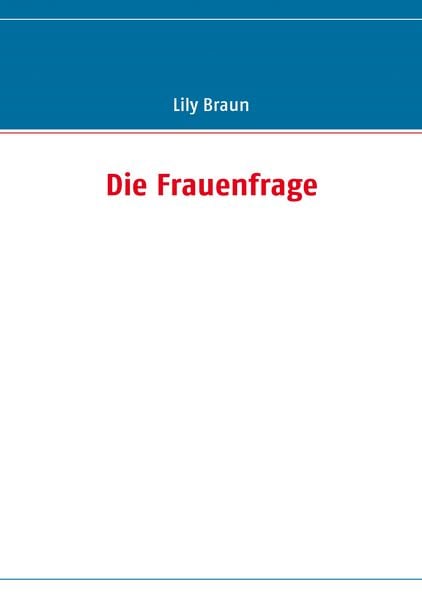 Die Frauenfrage, Taschenbuch von Lily Braun, BoD – Books on Demand, 9783837057744