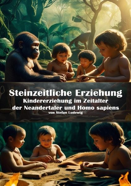 Produktbild: Steinzeitliche Erziehung I Kindererziehung im Zeitalter der Neandertaler und Homo sapiens