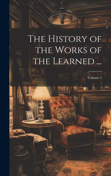 Produktbild: The History of the Works of the Learned ...; Volume 5