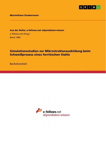 Produktbild: Simulationsstudien zur Mikrostrukturausbildung beim Schwei&szlig;prozess eines ferritischen Stahls
