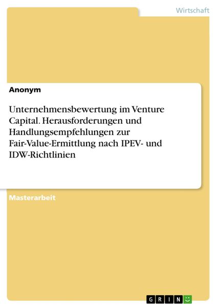 Produktbild: Unternehmensbewertung im Venture Capital. Herausforderungen und Handlungsempfehlungen zur Fair-Value-Ermittlung nach IPEV- und IDW-Richtlinien