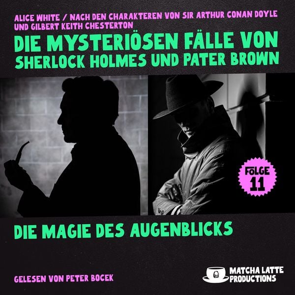 Die Magie des Augenblicks (Die mysteriösen Fälle von Sherlock Holmes und Pater Brown, Folge 11)