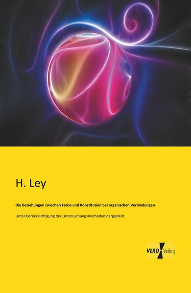 Produktbild: Die Beziehungen zwischen Farbe und Konstitution bei organischen Verbindungen