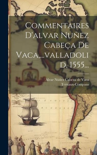 Produktbild: Commentaires D'alvar Nu&ntilde;ez Cabe&ccedil;a De Vaca, ...valladolid, 1555...