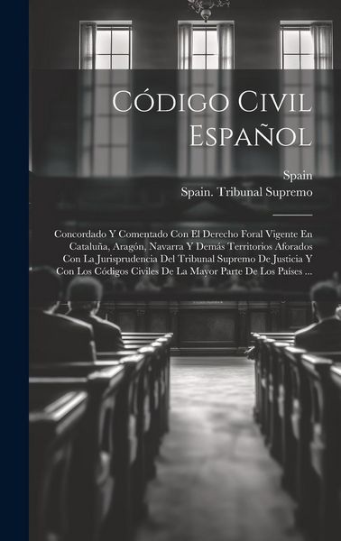 Produktbild: C&oacute;digo Civil Espa&ntilde;ol: Concordado Y Comentado Con El Derecho Foral Vigente En Catalu&ntilde;a, Arag&oacute;n, Navarra Y Dem&aacute;s Territorios Aforados Con La J