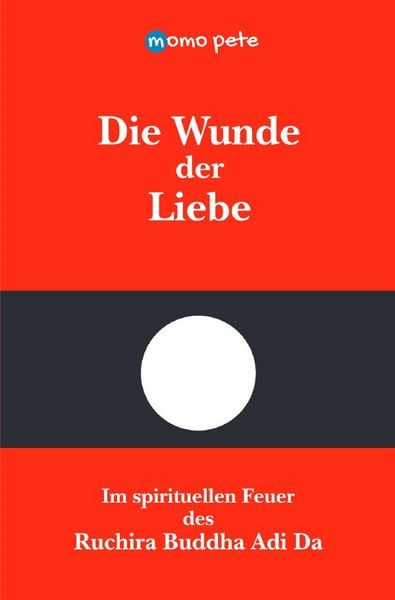 Produktbild: Die Wunde der Liebe - Im spirituellen Feuer des Ruchira Buddha Adi Da