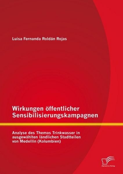 Produktbild: Wirkungen &ouml;ffentlicher Sensibilisierungskampagnen: Analyse des Themas Trinkwasser in ausgew&auml;hlten l&auml;ndlichen Stadtteilen von Medell&iacute;n (Kolumbien)