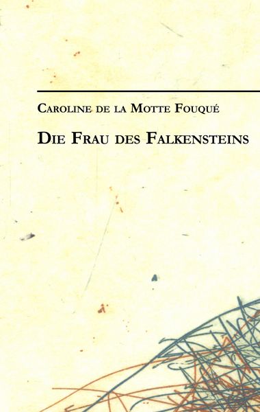 Produktbild: Caroline de la Motte Fouqu&eacute;: Die Frau des Falkensteins
