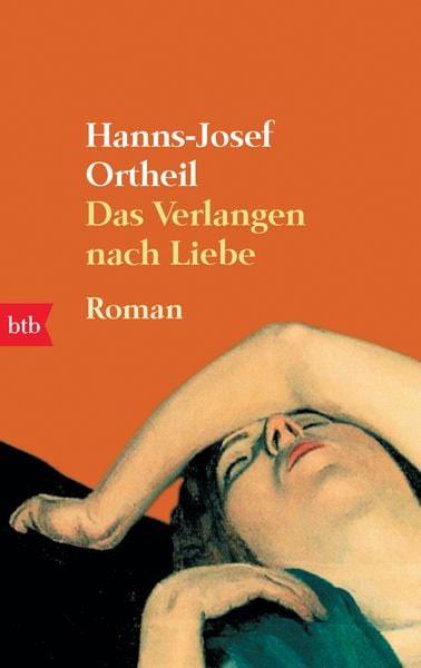 Das Verlangen nach Liebe, Taschenbuch von Hanns-Josef Ortheil, btb, 978-3-442-73843-4