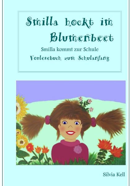 Smilla hockt im Blumenbeet, Taschenbuch von Silvia Kell, BoD – Books on Demand, 9783738621532