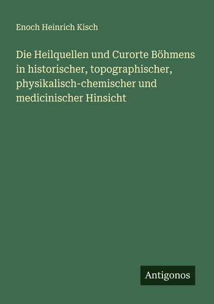 Produktbild: Die Heilquellen und Curorte B&ouml;hmens in historischer, topographischer, physikalisch-chemischer und medicinischer Hinsicht