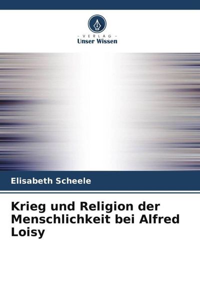 Produktbild: Krieg und Religion der Menschlichkeit bei Alfred Loisy