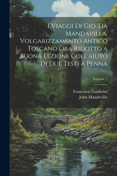 Produktbild: I viaggi di Gio. da Mandavilla, volgarizzamento antico toscano ora ridotto a buona lezione coll'aiuto di due testi a penna; Volume 2