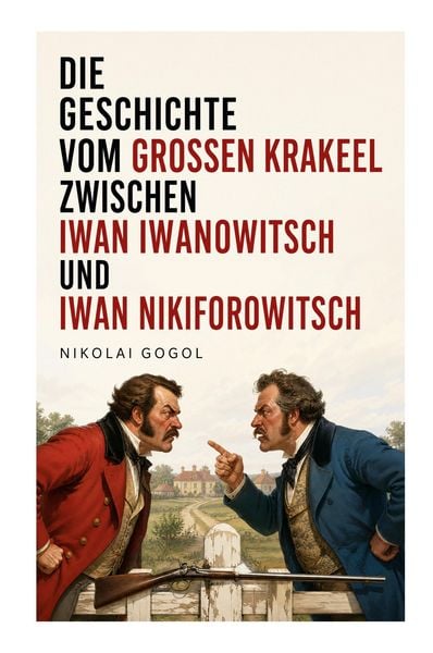 Produktbild: Die Geschichte vom gro&szlig;en Krakeel zwischen Iwan Iwanowitsch und Iwan Nikiforowitsch
