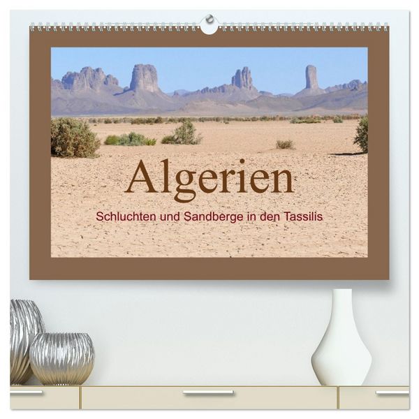 Algerien - Schluchten und Sandberge in den Tassilis (hochwertiger Premium Wandkalender 2026 DIN A2 quer), Kunstdruck in Hochglanz