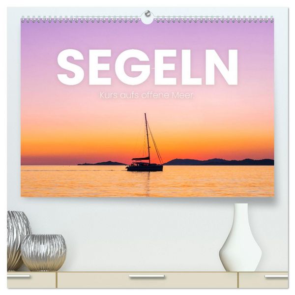 Produktbild: Segeln - Kurs aufs offene Meer. (hochwertiger Premium Wandkalender 2026 DIN A2 quer), Kunstdruck in Hochglanz