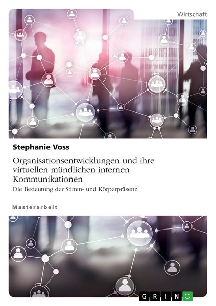 Produktbild: Organisationsentwicklungen und ihre virtuellen m&uuml;ndlichen internen Kommunikationen. Die Bedeutung der Stimm- und K&ouml;rperpr&auml;senz