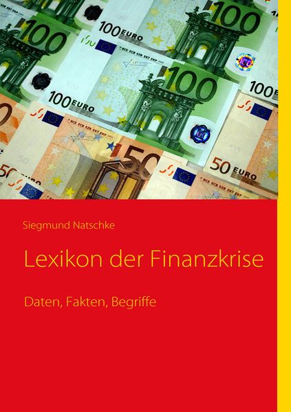 Lexikon der Finanzkrise, Taschenbuch von Siegmund Natschke, BoD – Books on Demand, 9783839100387