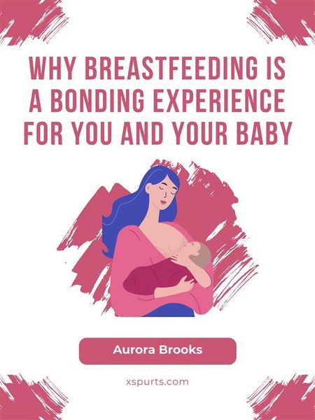 Produktbild: Why Breastfeeding is a Bonding Experience for You and Your Baby