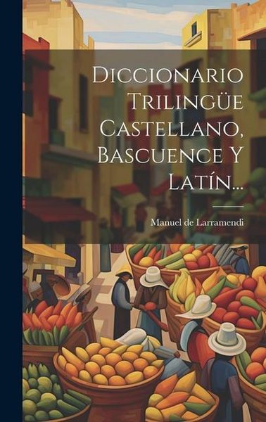 Produktbild: Diccionario Triling&uuml;e Castellano, Bascuence Y Lat&iacute;n...