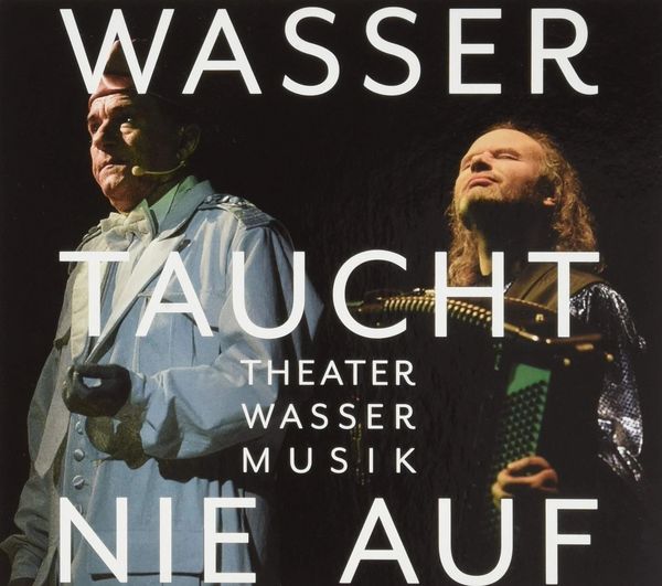 Produktbild: Wasser taucht nie auf,Theater Wasser Musik