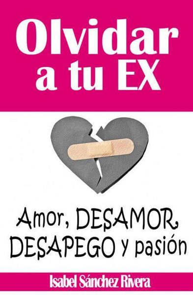 Produktbild: Olvidar a tu ex : amor, desamor, desapego y pasi&oacute;n