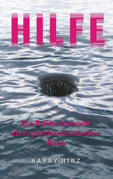 Hilfe. Ein Erlebnisbericht einer psychosomatischen Reha, Taschenbuch von Harry Hinz, BoD – Books on Demand, 9783739289052